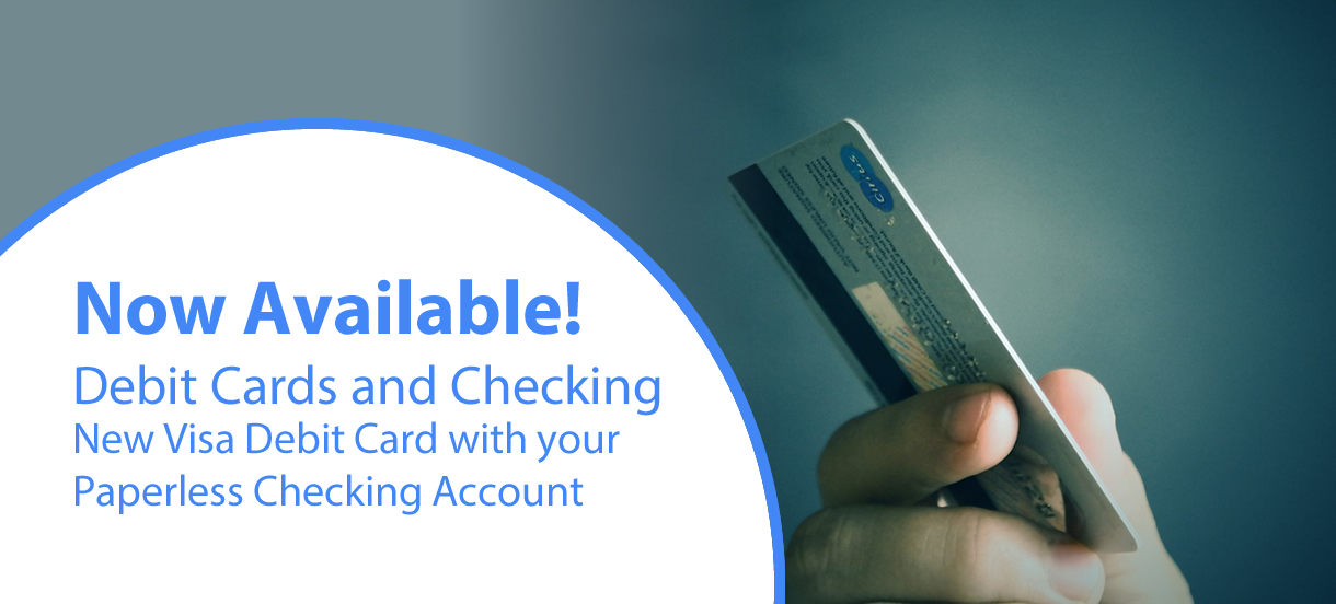 Debit Cards and Checking Accounts Available!